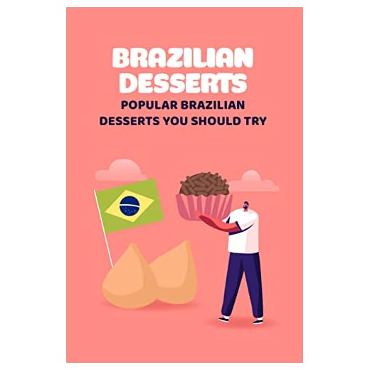 Brazilian Desserts: Popular Brazilian Desserts You Should Try: List of Brazilian Sweets and Desserts to Make at Home