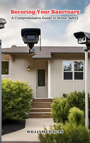 Securing Your Sanctuary: A Comprehensive Guide to Home Safety