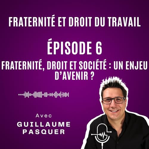 『Épisode 6 : Fraternité, droit et société : un enjeu d’avenir ?』のカバーアート