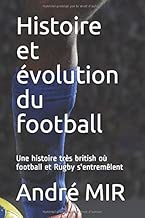 Download Histoire et évolution du football: Une histoire très British qui n'oublie pas le Rugby PDF
