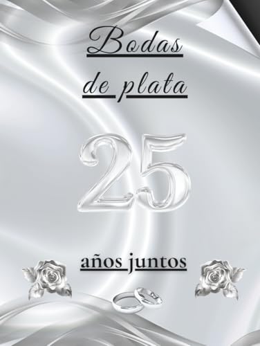 Bodas de plata   25 años juntos: Libro de Firmas y Recuerdos – Celebra 25 años de amor con dedicatorias, mensajes y fotos de tus invitados. Un recuerdo inolvidable de vuestras Bodas de Plata.