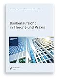Bankenaufsicht in Theorie und Praxis
