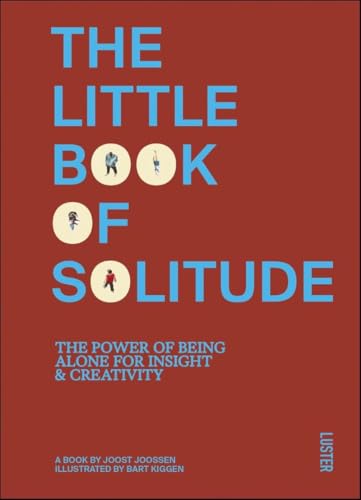 The Little Book of Solitude: The Power of Being Alone for Insight & Creativity