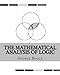 The Mathematical Analysis of Logic: Being an Essay Towards a Calculus of Deductive Reasoning