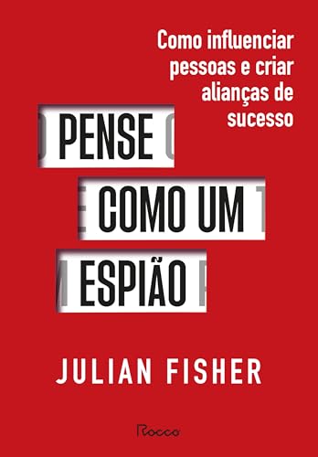 Pense como um espião: como influenciar pessoas e criar alianças de sucesso