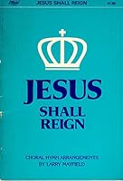 JESUS SHALL REIGN Choral Hymn Arrangements B000KJBLK4 Book Cover