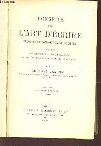 CONSEILS SUR L'ART D'ECRIRE - PRINCIPES DE COMPOSITION ET DE STYLE / A L'USAGE DES ELEVES DE LYCEES ET COLLEGES ET DE L'ENSEIGNEMENT PRIMAIRE SUPERIEUR / 7e EDITION.