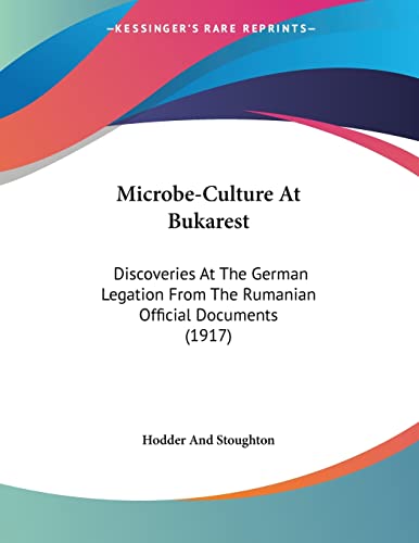 Microbe-Culture At Bukarest: Discoveries At The German Legation From The Rumanian Official Documents (1917)