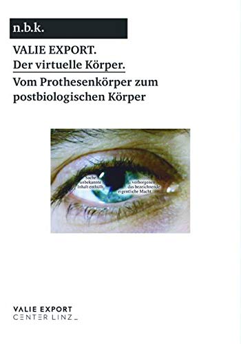 Valie Export The Virtual Body. From the Prosthetic to the Post-biological Body /anglais/allemand: Ausst. Kat. n.b.k. Neuer Berliner Kunstverein