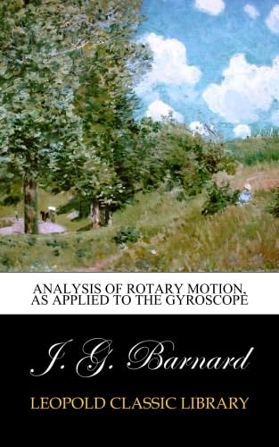 Analysis of Rotary Motion, As Applied to the Gyroscope