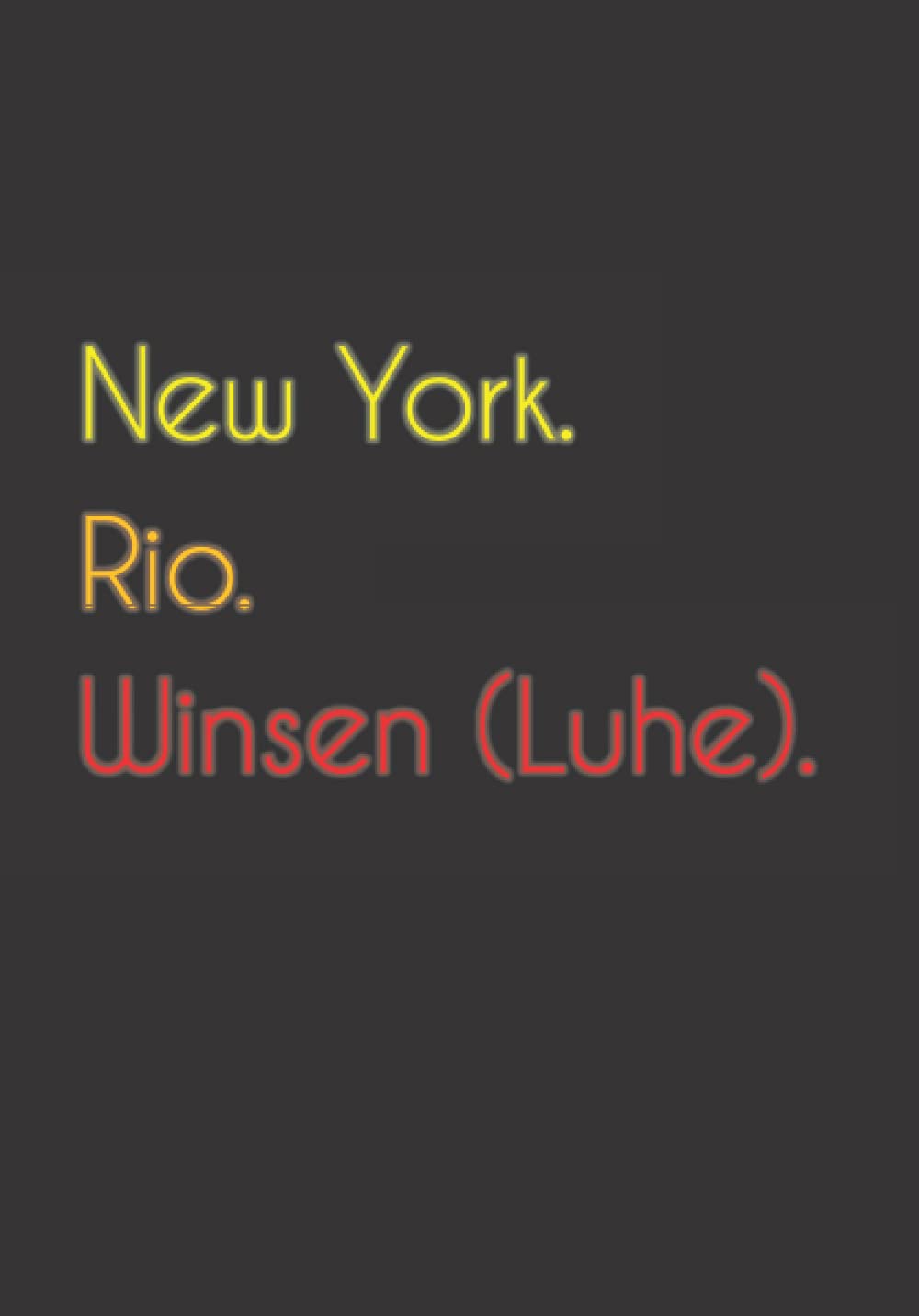 New York. Rio. Winsen (Luhe).: Witziges Notizbuch | Tagebuch DIN A5, liniert. Für Winsen (Luhe)er und Winsen (Luhe)erinnen.