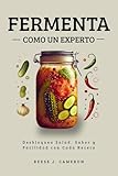 FERMENTA COMO UN EXPERTO - Recetas Fáciles, Picantes y Cotidianas: Desbloquea Salud, Sabor y Facilidad con Cada Receta (Spanish Edition)