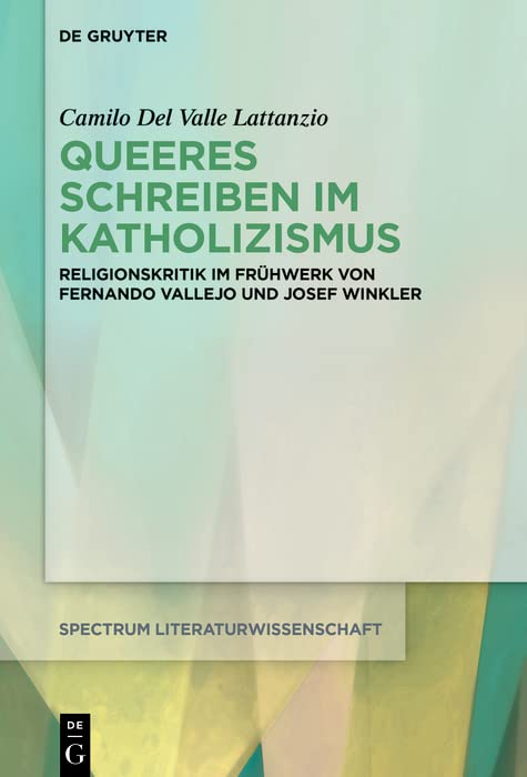 Queeres Schreiben im Katholizismus: Religionskritik im Frühwerk von Fernando Vallejo und Josef Winkler (spectrum Literaturwissenschaft / spectrum Literature 80)