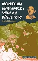 Mordechaï anielewicz : "non au désespoir" fermeture et bascule vers 9782330066307 2742790829 Book Cover