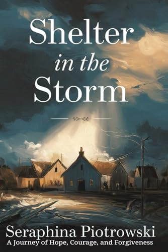 Shelter in the Storm: A Journey of Hope, Courage, and Forgiveness