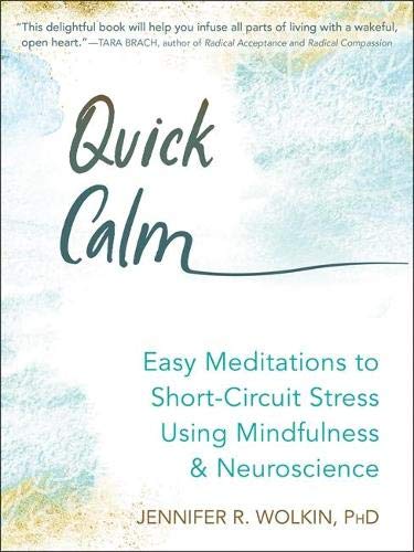 Quick Calm: Easy Meditations to Short-Circuit Stress Using Mindfulness and Neuroscience