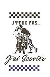  J\'PEUX PAS, J\'AI SCOOTER (couple) - Carnet lignés 102 pages format A5 : 🛵 cadeau anniversaire frère, homme, femme, maman, papa , copain, copine 🏍️ cadeau original de joyeux anniversaire
