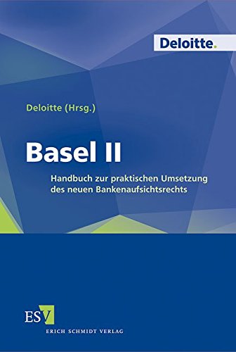 Basel II: Handbuch zur praktischen Umsetzung des neuen Bankenaufsichtsrechts Basel II: Handbuch zur praktischen Umsetzung des neuen Bankenaufsichtsrechts