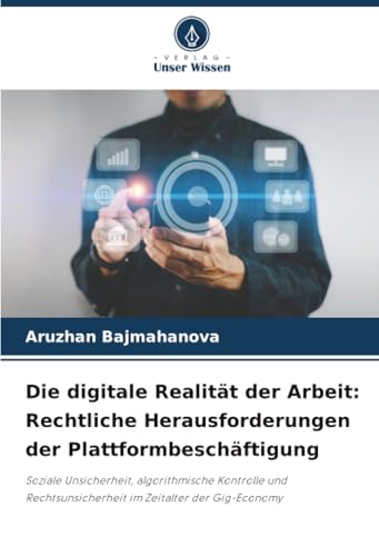 Die digitale Realität der Arbeit: Rechtliche Herausforderungen der Plattformbeschäftigung: Soziale Unsicherheit, algorithmische Kontrolle und Rechtsunsicherheit im Zeitalter der Gig-Economy