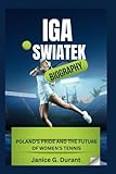IGA Swiatek Biography: Poland's Pride and the Future of Women's Tennis