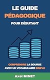  Guide débutant : Comprendre la bourse et les plateformes d’épargne: Apprenez à investir simplement et en toute confiance pour faire fructifier votre épargne