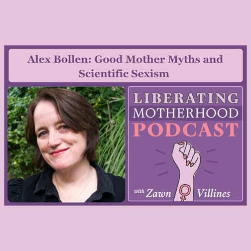 S2 Ep17: Alex Bollen: Good Mother Myths and Scientific Sexism Podcast Por arte de portada