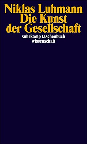 Die Kunst der Gesellschaft (suhrkamp taschenbuch wissenschaft) Die Kunst der Gesellschaft (suhrkamp taschenbuch wissenschaft)