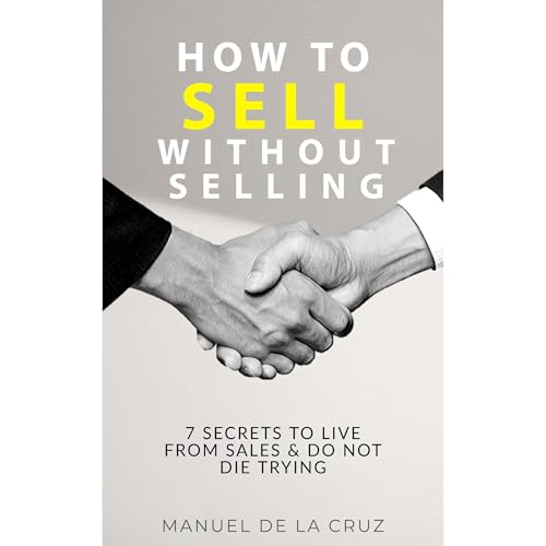 HOW TO SELL WITHOUT SELLING Audiolibro Por Manuel De la Cruz arte de portada