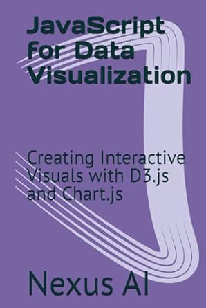 JavaScript for Data Visualization: Creating Interactive Visuals with D3 ...
