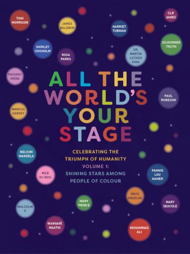 All The World's Your Stage: Celebrating the Triumph of Humanity - Shining Stars Among People of Colour