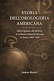 orologeria roma chrono24  STORIA DELL\'OROLOGERIA AMERICANA: Dall’artigianato alla fabbrica: la rivoluzione industriale del tempo in America (1800–1920)