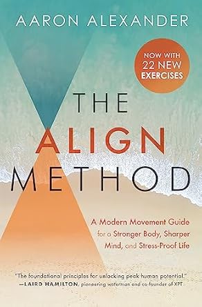 The Align Method: A Modern Movement Guide for a Stronger Body, Sharper Mind, and Stress-Proof Life