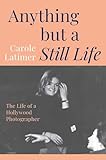  Anything But A Still Life: The Life of a Hollywood Photographer