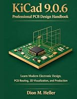 KiCad 9.0.6 Professional PCB Design Handbook: Learn Modern Electronic Design, PCB Routing, 3D Visualization, and Production (Embedded Systems Engineering Library) B0HDV6NL3T Book Cover