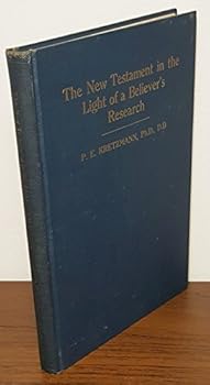 The New Testament in the light of a believer's research,