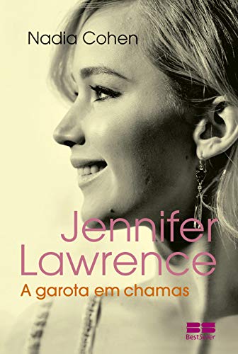 Jennifer Lawrence: A garota em chamas: A Garota em Chamas - Cohen, Nadia