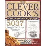 The Clever Cook's Kitchen Handbook: 5,037 Ingenious Hints, Secrets, Shortcuts, and Solutions