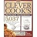 The Clever Cook's Kitchen Handbook: 5,037 Ingenious Hints, Secrets, Shortcuts, and Solutions