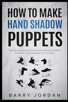 Paperback How to Make Hand Shadow Puppets: Hand Shadows Activity Book for Kids and the Whole Family (With 66 Hand Shadow Puppets Illustrations to Get You Started) Book
