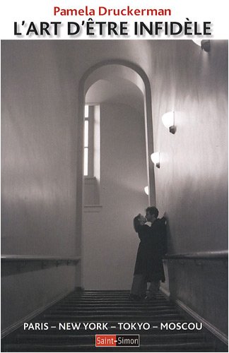 Télécharger L'art d'être infidèle : Paris - New York - Tokyo - Moscou Gratuit