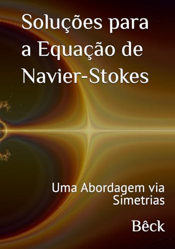 Soluções para a Equação de Navier-Stokes: Uma Abordagem via Simetrias. (Portuguese Edition)