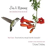 I'm a Mommy Hummingbird: Meet Emma - Based on the true story of Emma the Hummingbird