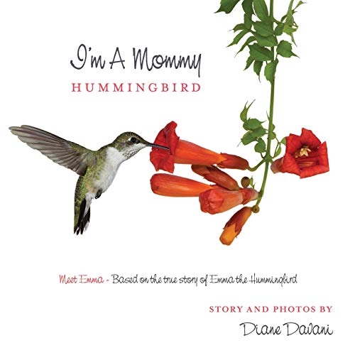 I'm a Mommy Hummingbird: Meet Emma - Based on the true story of Emma the Hummingbird