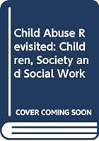 Child abuse revisited: children, society, and social work 0335157270 Book Cover