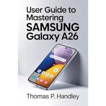 USER GUIDE TO MASTERING SAMSUNG GALAXY A26: Easy Tips for Smooth Navigation and More Productivity (English Edition)
