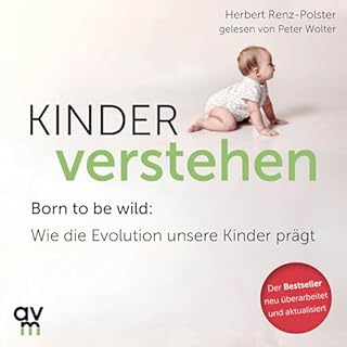 Kinder verstehen - Born to be wild. Wie die Evolution unsere Kinder pr&auml;gt Titelbild