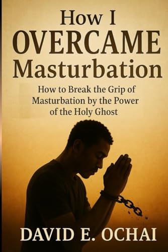 How to Deal With the Spirit of Masturbation: ...engage the power of God for your freedom