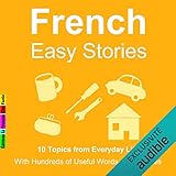10 Topics from Everyday Life : With Hundreds of Useful Words and Phrases (French Easy Stories)
