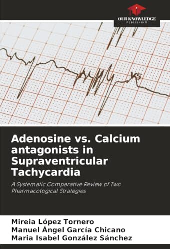 Adenosine vs. Calcium antagonists in Supraventricular Tachycardia: A Systematic Comparative Review of Two Pharmacological Strategies