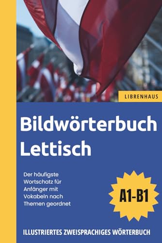 Bildwörterbuch Lettisch - Der häufigste Wortschatz für Anfänger mit Vokabeln nach Themen geordnet
